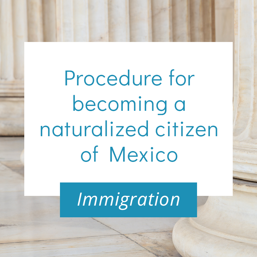 Procedure for becoming a naturalized citizen of Mexico – Mexican and  American attorneys, San José del Cabo, BCS, México